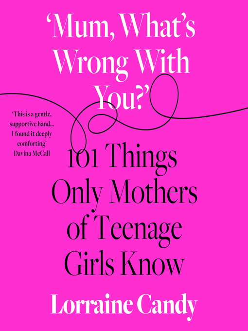 Title details for 'Mum, What's Wrong with You?' by Lorraine Candy - Available